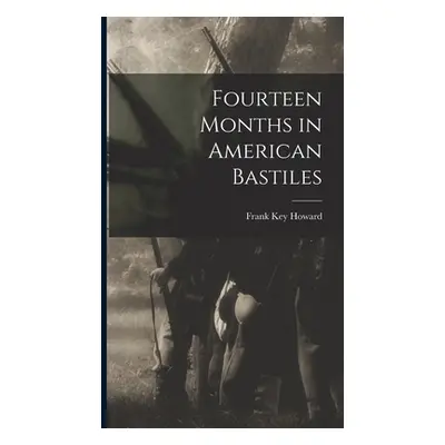 "Fourteen Months in American Bastiles" - "" ("Howard Frank Key")(Pevná vazba)