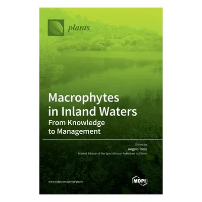 "Macrophytes in Inland Waters: From Knowledge to Management" - "" ("Troia Angelo")(Pevná vazba)