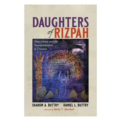 "Daughters of Rizpah: Nonviolence and the Transformation of Trauma" - "" ("Buttry Sharon A.")(Pa