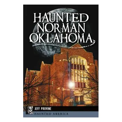 "Haunted Norman, Oklahoma" - "" ("Provine Jeff")(Paperback)