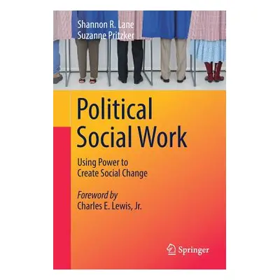 "Political Social Work: Using Power to Create Social Change" - "" ("Lane Shannon R.")(Paperback)