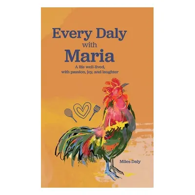 "Every Daly with Maria: A life well-lived, with passion, joy, and laughter" - "" ("Daly Miles")(