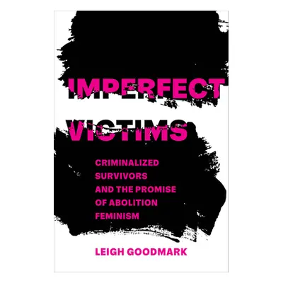 "Imperfect Victims: Criminalized Survivors and the Promise of Abolition Feminism Volume 8" - "" 