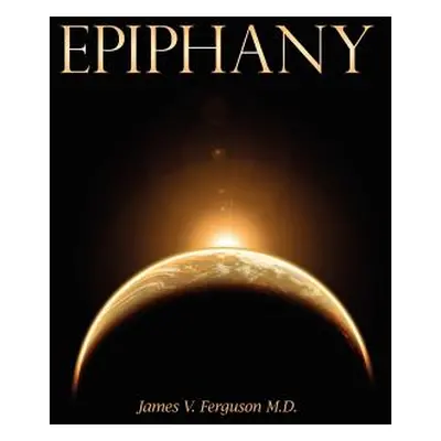 "Epiphany" - "" ("Ferguson M. D. James V.")(Paperback)