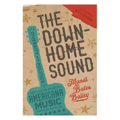 "The Downhome Sound: Diversity and Politics in Americana Music" - "" ("Bailey Mandi Bates")(Pape