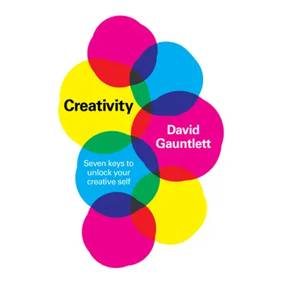 "Creativity: Seven Keys to Unlock Your Creative Self" - "" ("Gauntlett David")(Pevná vazba)