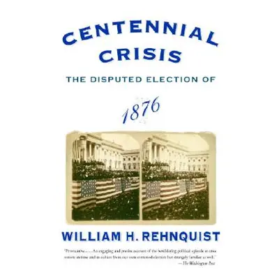 "Centennial Crisis: The Disputed Election of 1876" - "" ("Rehnquist William H.")(Paperback)