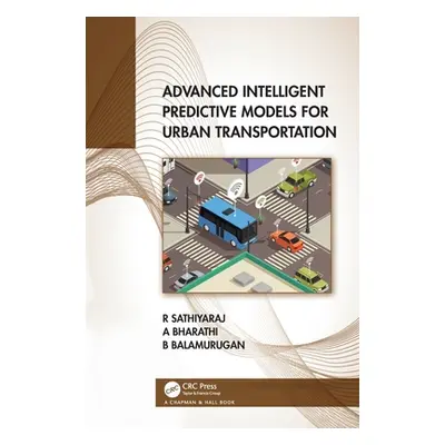 "Advanced Intelligent Predictive Models for Urban Transportation" - "" ("Sathiyaraj R.")(Pevná v