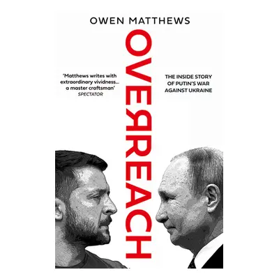 "Overreach" - "The Inside Story of Putin's War Against Ukraine" ("Matthews Owen")(Pevná vazba)