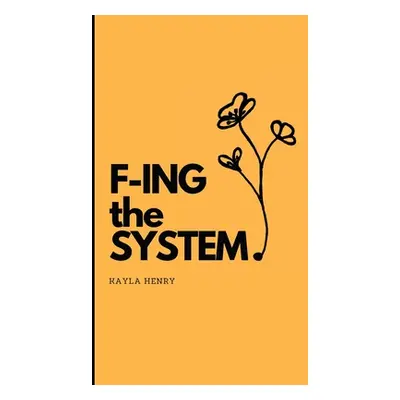 "F-ing the System" - "" ("Henry Kayla")(Paperback)