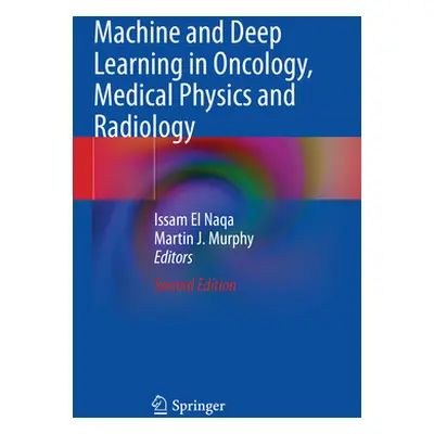 "Machine and Deep Learning in Oncology, Medical Physics and Radiology" - "" ("El Naqa Issam")(Pa