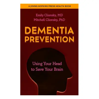 "Dementia Prevention: Using Your Head to Save Your Brain" - "" ("Clionsky Emily")(Paperback)