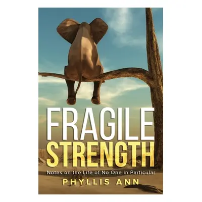 "Fragile Strength: Notes on the Life of No One in Particular" - "" ("Ann Phyllis")(Paperback)