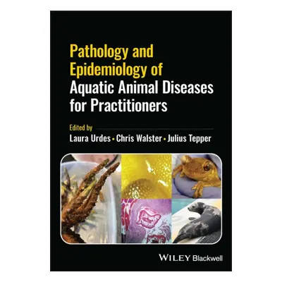 "Pathology and Epidemiology of Aquatic Animal Diseases for Practitioners" - "" ("Urdes Laura")(P