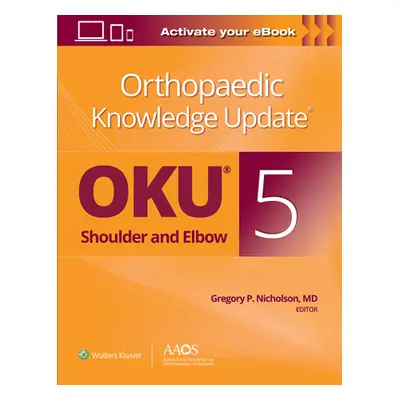 "Orthopaedic Knowledge Update(r) Shoulder and Elbow 5: Print + eBook" - "" ("Nicholson Gregory P