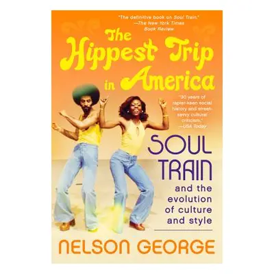 "The Hippest Trip in America: Soul Train and the Evolution of Culture & Style" - "" ("George Nel