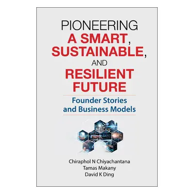 "Pioneering a Smart, Sustainable, and Resilient Future: Founder Stories and Business Models" - "