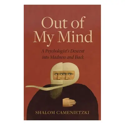 "Out of My Mind: A Psychologist's Descent Into Madness and Back" - "" ("Camenietzki Shalom")(Pev