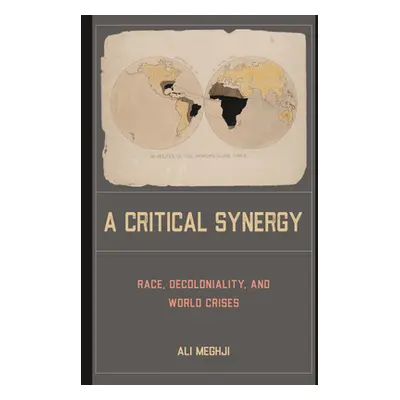 "A Critical Synergy: Race, Decoloniality, and World Crises" - "" ("Meghji Ali")(Paperback)