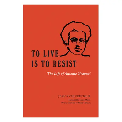 "To Live Is to Resist: The Life of Antonio Gramsci" - "" ("Frtign Jean-Yves")(Paperback)