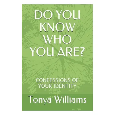 "Do You Know Who You Are?: Confessions of Your Identity" - "" ("Williams Tonya")(Paperback)