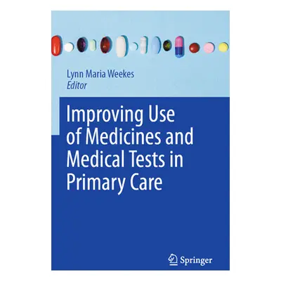 "Improving Use of Medicines and Medical Tests in Primary Care" - "" ("Weekes Lynn Maria")(Paperb