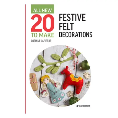 "All-New Twenty to Make: Festive Felt Decorations" - "" ("Lapierre Corinne")(Pevná vazba)