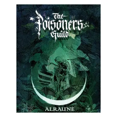 "Alraune: The Poisoners Guild - An Anthology of the Poison Path" - "" ("Beyer Rebecca")(Paperbac