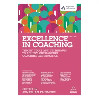 "Excellence in Coaching: Theory, Tools and Techniques to Achieve Outstanding Coaching Performanc