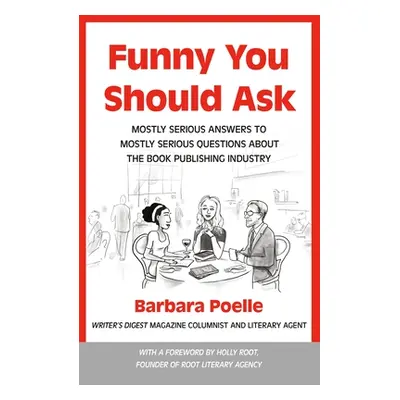 "Funny You Should Ask: Mostly Serious Answers to Mostly Serious Questions about the Book Publish