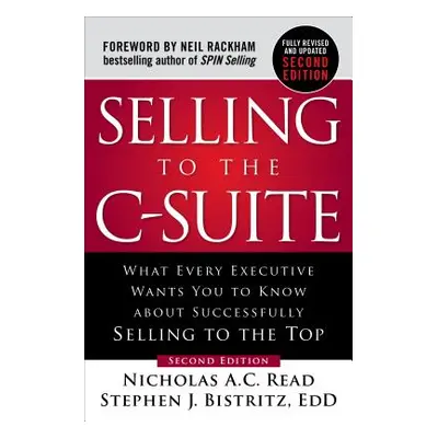 "Selling to the C-Suite: What Every Executive Wants You to Know about Successfully Selling to th