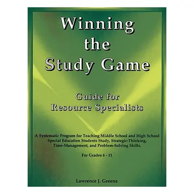 "Winning the Study Game: Guide for Resource Specialists: A Systematic Program for Teaching Middl