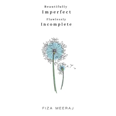 "Beautifully Imperfect, Flawlessly Incomplete" - "" ("Meeraj Fiza")(Paperback)