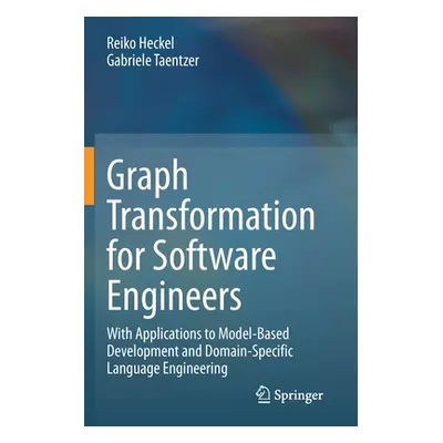 "Graph Transformation for Software Engineers: With Applications to Model-Based Development and D