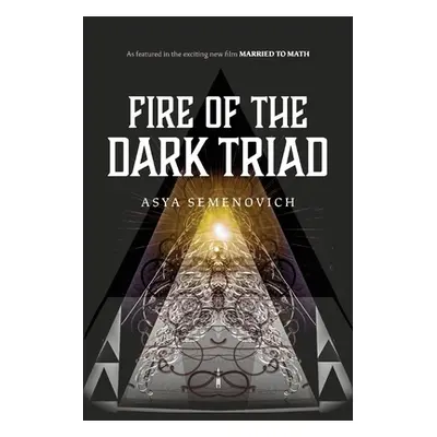 "Fire of the Dark Triad: As Featured in the New Film Married to Math" - "" ("Semenovich Asya")(P