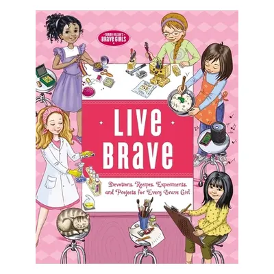 "Live Brave: Devotions, Recipes, Experiments, and Projects for Every Brave Girl" - "" ("Fortner 