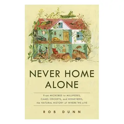 "Never Home Alone: From Microbes to Millipedes, Camel Crickets, and Honeybees, the Natural Histo