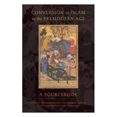 "Conversion to Islam in the Premodern Age: A Sourcebook" - "" ("Hurvitz Nimrod")(Paperback)