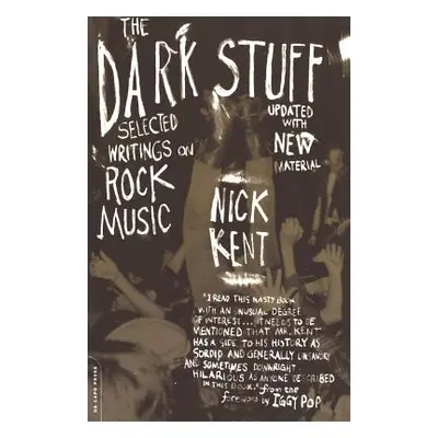 "The Dark Stuff: Selected Writings on Rock Music Updated Edition" - "" ("Kent Nick")(Paperback)