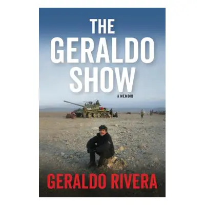 "The Geraldo Show: My Life as Roadkill in the Age of Trump" - "" ("Rivera Geraldo")(Paperback)