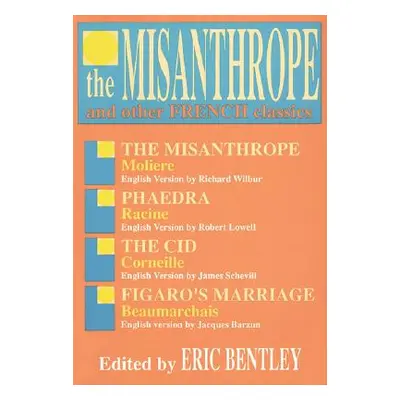 "The Misanthrope and Other French Classics" - "" ("Bentley Eric")(Paperback)