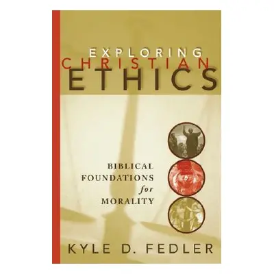 "Exploring Christian Ethics: Biblical Foundations for Morality" - "" ("Fedler")(Paperback)