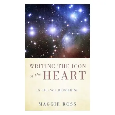 "Writing the Icon of the Heart: In Silence Beholding" - "" ("Ross Maggie")(Paperback)