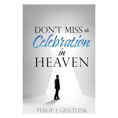 "Don't Miss the Celebration in Heaven!: A Heart-Felt Plea to My Roman Catholic Friends" - "" ("G