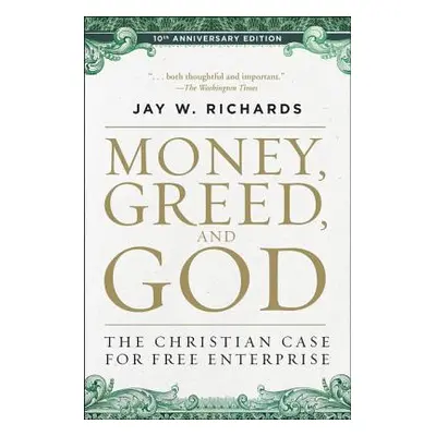 "Money, Greed, and God 10th Anniversary Edition: The Christian Case for Free Enterprise" - "" ("