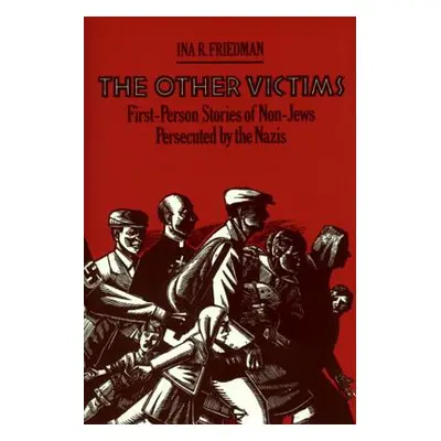 "The Other Victims: First-Person Stories of Non-Jews Persecuted by the Nazis" - "" ("Friedman In