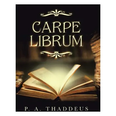 "Carpe Librum" - "" ("Thaddeus P. A.")(Pevná vazba)