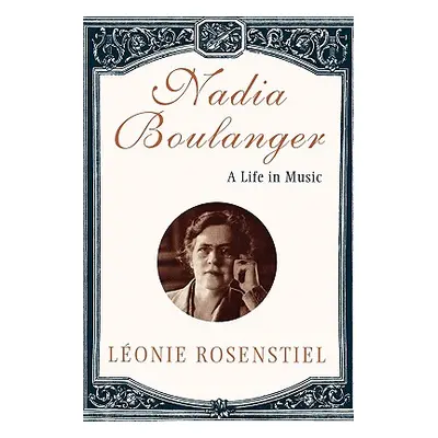 "Nadia Boulanger: A Life in Music" - "" ("Rosenstiel Leonie")(Paperback)