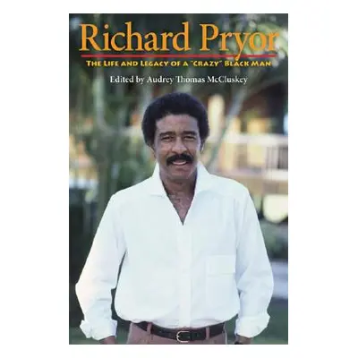 "Richard Pryor: The Life and Legacy of a Crazy Black Man" - "" ("McCluskey Audrey Thomas")(Paper