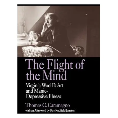 "The Flight of the Mind: Virginia Woolf's Art and Manic-Depressive Illness" - "" ("Caramagno Tho